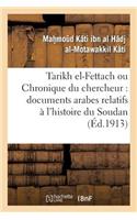 Tarikh El-Fettach Ou Chronique Du Chercheur: Documents Arabes Relatifs À l'Histoire Du Soudan