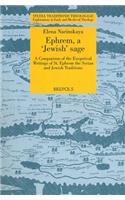 Ephrem, a 'Jewish' Sage: A Comparison of the Exegetical Writings of St. Ephrem the Syrian and Jewish Traditions