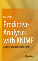 Predictive Analytics with KNIME: Analytics for Citizen Data Scientists