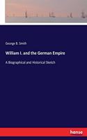 William I. and the German Empire