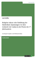 Religiöse Askese oder Entfaltung der Sinnlichkeit. Spannungen vor dem Leitmotiv der vanitas in der Poesie des 17. Jahrhunderts: Am Beispiel Gryphius' und Hoffmannswaldau