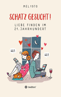Schatz gesucht! Liebe finden im 21. Jahrhundert.