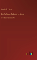 Don Trifón, o, Todo por el dinero