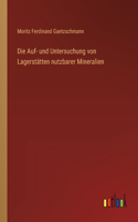 Auf- und Untersuchung von Lagerstätten nutzbarer Mineralien