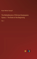 Mahabharata of Khrisna-Dwaipayana Vyasa; I. The Book of the Beginning