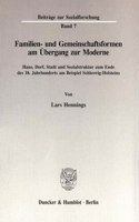 Familien- Und Gemeinschaftsformen Am Ubergang Zur Moderne: Haus, Dorf, Stadt Und Sozialstruktur Zum Ende Des 18. Jahrhunderts Am Beispiel Schleswig-Holsteins