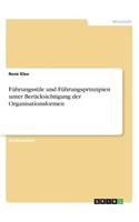 Führungsstile und Führungsprinzipien unter Berücksichtigung der Organisationsformen