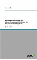 Vorschläge zur Reform des Länderfinanzausgleichs in der BR Deutschland im Vergleich: (German)