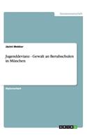 Jugenddevianz - Gewalt an Berufsschulen in München