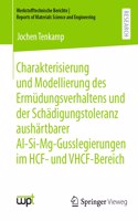 Charakterisierung und Modellierung des Ermüdungsverhaltens und der Schädigungstoleranz aushärtbarer Al-Si-Mg-Gusslegierungen im HCF- und VHCF-Bereich: (Werkstofftechnische Berichte ¦ Reports of Materials Science and Engineering)