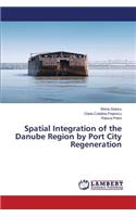 Spatial Integration of the Danube Region by Port City Regeneration