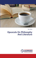 Opuscula On Philosophy And Literature