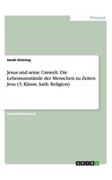 Jesus und seine Umwelt. Die Lebensumstände der Menschen zu Zeiten Jesu (3. Klasse, kath. Religion)