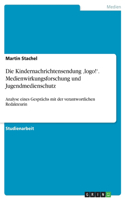 Die Kindernachrichtensendung 'logo!'. Medienwirkungsforschung und Jugendmedienschutz: Analyse eines Gesprächs mit der verantwortlichen Redakteurin(German)