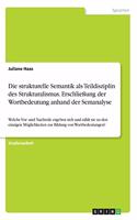 Die strukturelle Semantik als Teildisziplin des Strukturalismus. Erschließung der Wortbedeutung anhand der Semanalyse: Welche Vor- und Nachteile ergeben sich und zählt sie zu den einzigen Möglichkeiten zur Bildung von Wortbedeutungen?