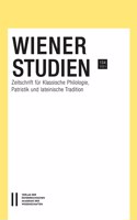 Wiener Studien. Zeitschrift Fur Klassische Philologie, Patristik Und Lateinische Tradition / Wiener Studien - Zeitschrift Fur Klassische Philologie Und Patristik, Band 134/2021