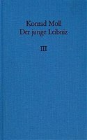 Der Junge Leibniz / Band 3: Eine Wissenschaft Fur Ein Aufgeklartes Europa: Der Weltmechanismus Dynamischer Monadenpunkte ALS Gegenentwurf Zu Den Lehren Von Descartes Und Hobbes