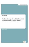 Psychopathologische Auffälligkeiten bei Drogenabhängigen (Typus Heroin)