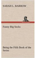 Funny Big Socks Being the Fifth Book of the Series