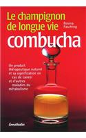 Le Champignon de Longue Vie Combucha: Un Produit Therapeutique Naturel Et Son Utilisation En Cas de Cancer Et Autres Maladies Du Metabol