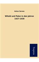 Witold Und Polen in Den Jahren 1427-1430: (German)