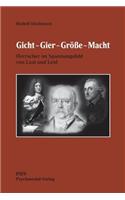 Gicht - Gier - Größe - Macht