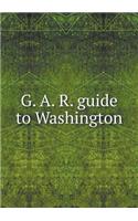 G. A. R. guide to Washington: (English)
