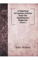 A Selection of Curious Articles from the Gentleman's Magazine Volume 2