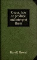 X-rays, how to produce and interpret them