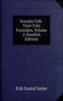 Svenska Folk-Visor Fran Forntiden, Volume 2 (Swedish Edition)