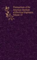 Transactions of the American Institute of Electrical Engineers, Volume 15