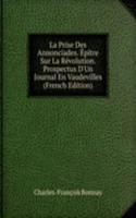 La Prise Des Annonciades. Epitre Sur La Revolution. Prospectus D'Un Journal En Vaudevilles (French Edition)