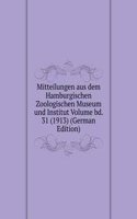 Mitteilungen aus dem Hamburgischen Zoologischen Museum und Institut Volume bd. 31 (1913) (German Edition)