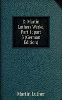 D. Martin Luthers Werke, Part 1; part 3 (German Edition)