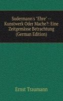 Sudermann's "Ehre" -- Kunstwerk Oder Mache?: Eine Zeitgemasse Betrachtung (German Edition)