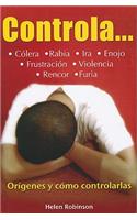 Controla...: Colera, Rabia, Ira, Enojo, Frustracion, Violencia, Rencor, Furia... = Rage...