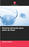 Remineralização para além do flúor