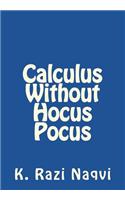 Calculus Without Hocus Pocus