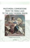 Multi-Media Compositions from the Middle Ages to the Early Modern Period
