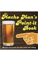 The Macho Man's Point-It Book: Because Real Macho Men Don't Waste Time Talking