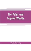 The polar and tropical worlds