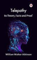 Telepathy Its Theory, Facts and Proof