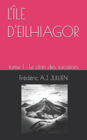 L'Île d'Eilhiagor: tome 1: Le clan des sorcières(1 L'Île d'Eilhiagor)