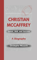 Christian McCaffrey: Speed, Skill, and Success - A Biography