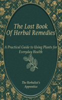 The Herbalist's Apprentice: A Practical Guide to Using Plants for Everyday Health: Discover Safe and Effective Herbal Remedies for Common Ailments