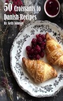 50 Croissants to Danish Recipes