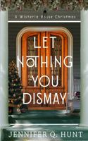 Let Nothing You Dismay