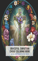 Graceful Christian Cross Coloring Book: Serene and Elegant Art for Adults