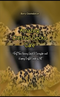 Amazing Crested Gecko Care