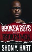 Broken Boys Become Broken Men: The Journey Of Becoming Whole